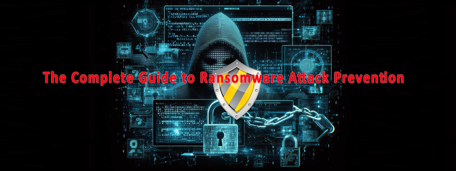 The Complete Guide to Ransomware Attack Prevention